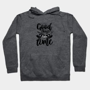 GOOD THINGS TAKE TIME Hoodie